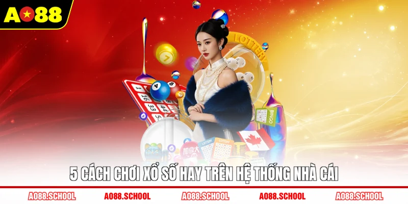 5 cách chơi xổ số hay trên hệ thống nhà cái 5 cách chơi xổ số hay trên hệ thống nhà cái