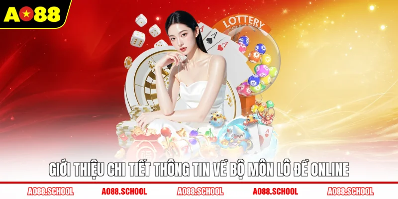 Giới thiệu chi tiết thông tin về bộ môn lô đề online