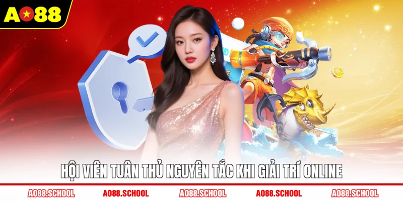 Hội viên tuân thủ nguyên tắc khi giải trí online Hội viên tuân thủ nguyên tắc khi giải trí online